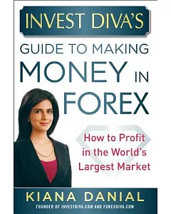 Invest Diva’s Guide to Making Money in Forex: How to Profit in the World’s Largest Market