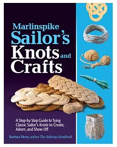 Marlinspike Sailor’s Knots and Crafts: A Step-by-step Guide to Tying Classic Sailor’s Knots to Create, Adorn, and Show Off