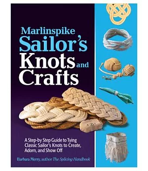 Marlinspike Sailor’s Knots and Crafts: A Step-by-step Guide to Tying Classic Sailor’s Knots to Create, Adorn, and Show Off