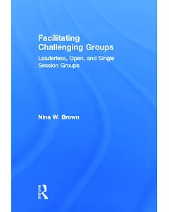 Facilitating Challenging Groups: Leaderless, Open, and Single Session Groups