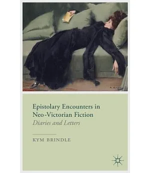 Epistolary Encounters in Neo-Victorian Fiction: Diaries and Letters