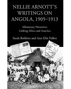 Nellie Arnott’s Writings on Angola, 1905-1913: Missionary Narratives Linking Africa and America