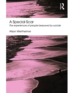 A Special Scar: The Experiences of People Bereaved by Suicide