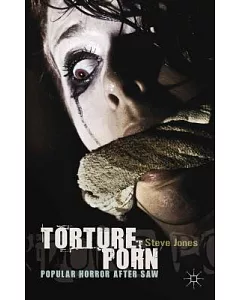 Torture Porn: Popular Horror After Saw