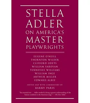 Stella Adler on America’s Master Playwrights: Eugene O’neill, Thornton Wilder, Clifford Odets, William Saroyan, Tennessee Willia