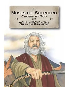 Moses the Shepherd: Chosen by God Book 2 Told from Exodus 2-4