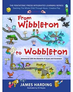 From Wibbleton to Wobbleton: Adventures With the Elements of Music and Movement