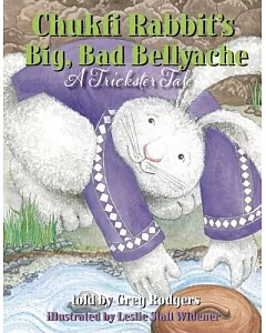 Chukfi Rabbit’s Big, Bad Bellyache: A Trickster Tale