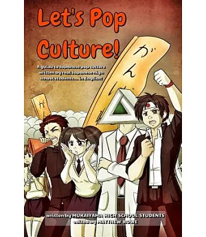 Let’s Pop Culture!: A Guide to Japanese Culture by Real Japanese High School Students