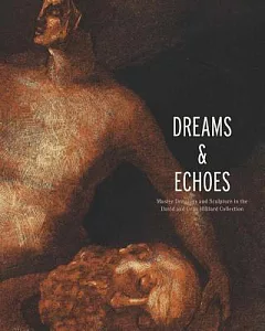Dreams & Echoes: Drawings and Sculpture in the David and Celia Hilliard Collection