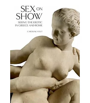 Sex on Show: Seeing the Erotic in Greece and Rome