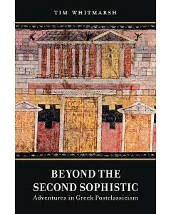 Beyond the Second Sophistic: Adventures in Greek Postclassicism