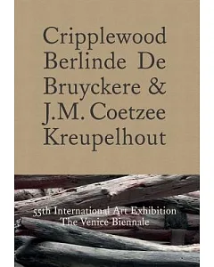 Cripplewood: Berlinde De Bruyckere & J. M. Coetzee Kreupelhout: 55th International Art Exhibition: the Venice Biennale