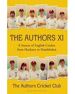 The Authors XI: A Season of English Cricket from Hackney to Hambledon