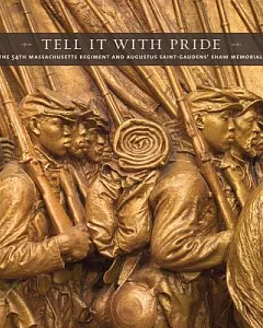 Tell It With Pride: The 54th Massachusetts Regiment and Augustus Saint-Gaudens’ Shaw Memorial