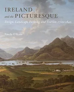 Ireland and the Picturesque: Design, Landscape Painting and Tourism, 1700-1840