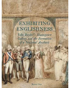 Exhibiting Englishness: John Boydell’s Shakespeare Gallery and the Formation of a National Aesthetic