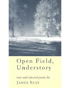 Open Field, Understory: New and Selected Poems
