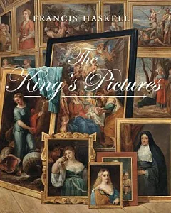 The King’s Pictures: The Formation and Dispersal of the Collections of Charles I and His Courtiers