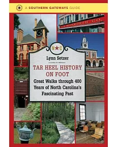 Tar Heel History on Foot: Great Walks Through 400 Years of North Carolina’s Fascinating Past