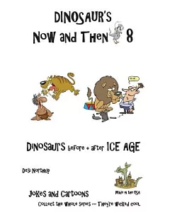 Dinosaur’s Now and Then 8: Dinosaurs Before + After the Ice Age
