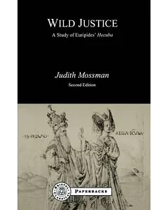 Wild Justice: A Study of Euripides’ Hecuba