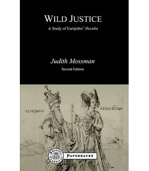 Wild Justice: A Study of Euripides’ Hecuba