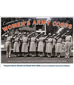 Capturing the Women’s Army Corps: The World War II Photographs of Captain Charlotte T. McGraw