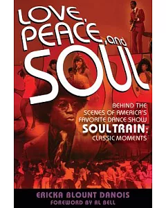 Love, Peace, and Soul: Behind the Scenes of America’s Favorite Dance Show Soul Train: Classic Moments