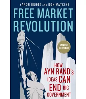 Free Market Revolution: How Ayn Rand’s Ideas Can End Big Government