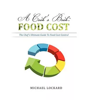 A Cook’s Book: Food Cost: the Chef’s Ultimate Guide to Food Cost Control