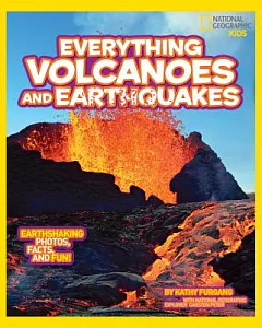 Everything Volcanoes & Earthquakes: Earthshaking Photos, Facts, and Fun!