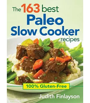 The 163 Best Paleo Slow Cooker Recipes: 100% Gluten-free