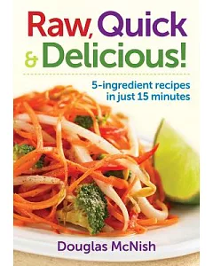 Raw, Quick & Delicious: 5-ingredient recipes in just 15 minutes