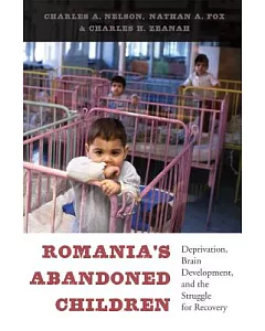 Romania’s Abandoned Children: Deprivation, Brain Development, and the Struggle for Recovery