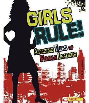 Girls Rule!: Amazing Tales of Female Leaders