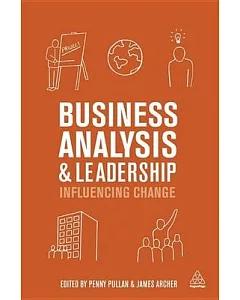 Business Analysis and Leadership: Influencing Change