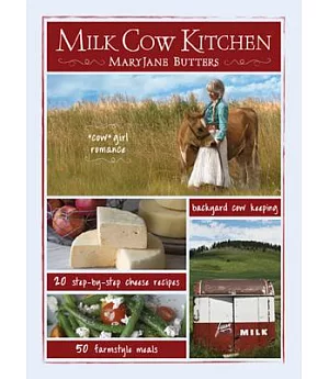 Milk Cow Kitchen: Cow Girl Romance, Cheese Recipes, Farmstyle Recipes, Backyard Cow Keeping