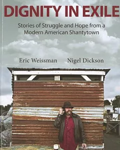Dignity in Exile: Stories of Struggle and Hope from a Modern American Shantytown