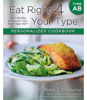 Eat Right 4 Your Type Personalized Cookbook: Type AB: 150+ Healthy Recipes for Your Blood Type Diet