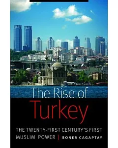 The Rise of Turkey: The Twenty-First Century’s First Muslim Power