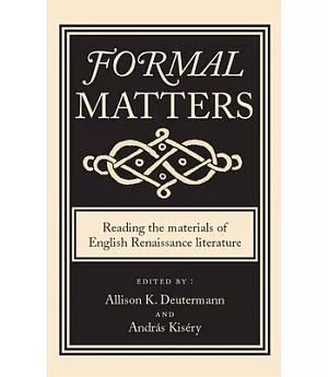 Formal Matters: Reading the materials of English Renaissance literature