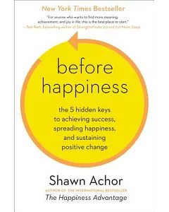 Before Happiness: The 5 Hidden Keys to Achieving Success, Spreading Happiness, and Sustaining Positive Change