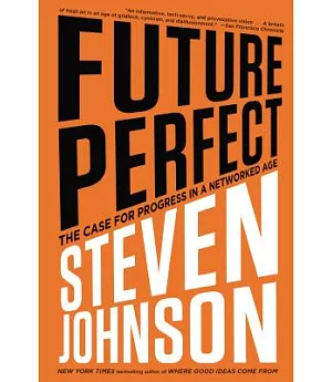 Future Perfect: The Case for Progress in a Networked Age