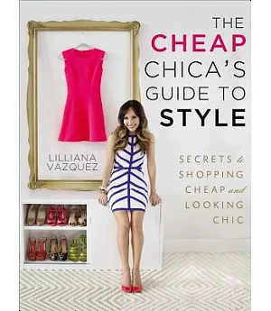 The Cheap Chica’s Guide to Style: Secrets to Shopping Cheap and Looking Chic