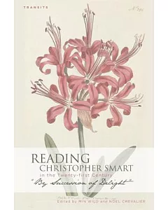 Reading Christopher Smart in the Twenty-First Century: By Succession of Delight