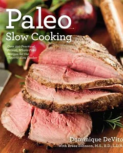 Paleo Slow Cooking: Over 140 Practical, Primal, Whole-food Recipes for the Electric Slow Cooker
