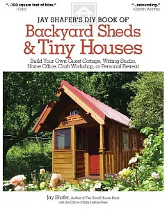 Jay shafer’s DIY Book of Backyard Sheds & Tiny Houses: Build Your Own Guest Cottage, Writing Studio, Home Office, Craft Workshop