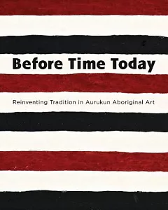 Before Time Today: Reinventing Tradition in Aurukun Aboriginal Art