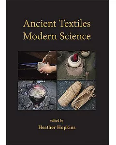 Ancient Textiles, Modern Science: Re-creating Techniques Through Experiment: Proceedings of the First and SeCond European Textil